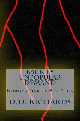 Back By Unpopular Demand: Nobody Asked For This by Richards, D. D.