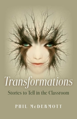 Transformations: Stories to Tell in the Classroom by McDermott, Phil