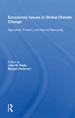 Economic Issues in Global Climate Change: Agriculture, Forestry, and Natural Resources by Reilly, John M.