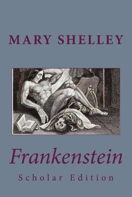 Frankenstein Scholar Edition by Shelley, Mary