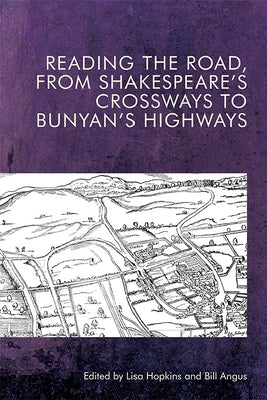 Reading the Road, from Shakespeare's Crossways to Bunyan's Highways by Hopkins, Lisa
