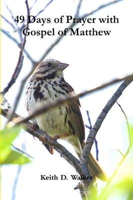 49 Days of Prayer with Gospel of Matthew by Walker, Keith D.