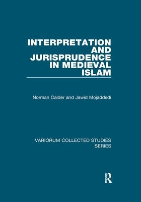Interpretation and Jurisprudence in Medieval Islam by Calder, Norman