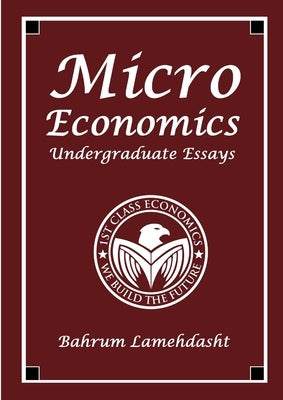 Microeconomics: Undergraduate Essays and Revision Notes by Lamehdasht, Bahrum