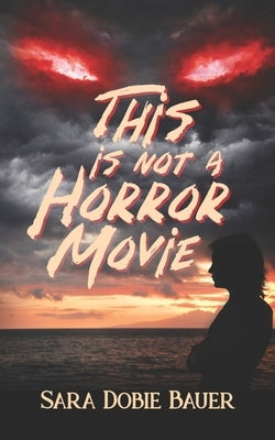 This is Not a Horror Movie by Bauer, Sara Dobie