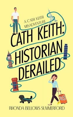 Cath Keith: Historian Derailed by Bellows Summerford, Rhonda