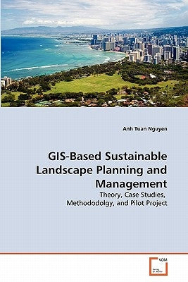GIS-Based Sustainable Landscape Planning and Management by Nguyen, Anh Tuan