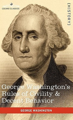 George Washington's Rules of Civility & Decent Behavior by Washington, George