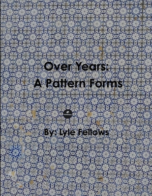 Over Years, A Pattern Forms by Fellows, Lyle