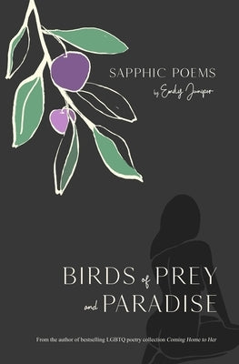 Birds of Prey and Paradise: Sapphic Poetry by Juniper, Emily