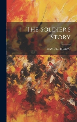 The Soldier's Story by B. Wing, Samuel