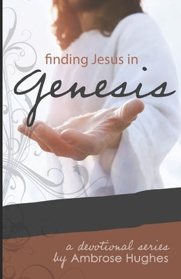 Finding Jesus in Genesis by Hughes, Ambrose