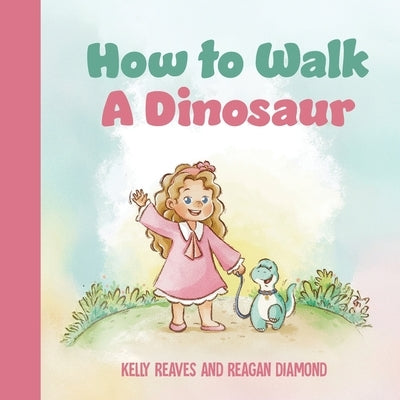 How to Walk a Dinosaur by Reaves, Kelly