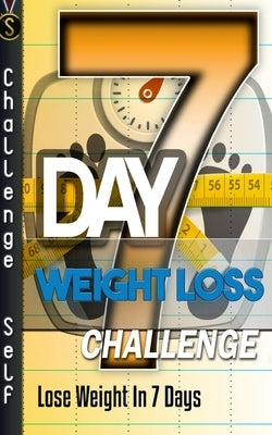 7-Day Weight Loss Challenge: Lose Weight In 7 Days by Self, Challenge