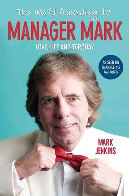 The World According to Manager Mark: Life, Love and Torquay by Jenkins, Mark