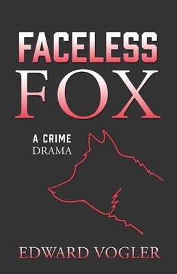 Faceless Fox: A Crime Drama by Vogler, Edward