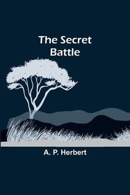 The Secret Battle by Herbert, A. P.
