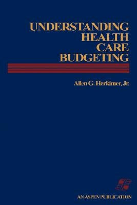Understanding Health Care Budgeting: An Introduction: . by Herkimer Jr, Allen