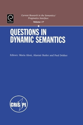 Questions in Dynamic Semantics by Aloni, Maria