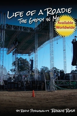 Life of a Roadie - The Gypsy in Me: Featured in the Rock and Roll Hall of Fame & Museum by Rush, Ronnie
