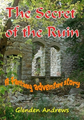 The Secret of the Ruin by Andrews, Glenden
