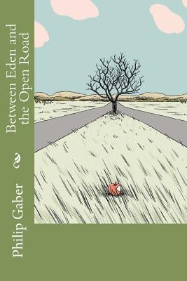 Between Eden and the Open Road by Gaber, Philip