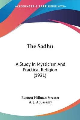 The Sadhu: A Study In Mysticism And Practical Religion (1921) by Streeter, Burnett Hillman