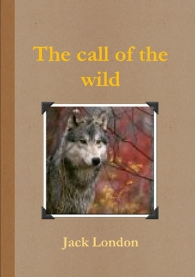 The call of the wild by London, Jack