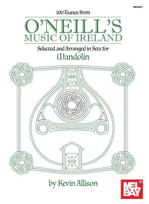 100 Tunes from O'Neill's Music of Ireland by Kevin Allison