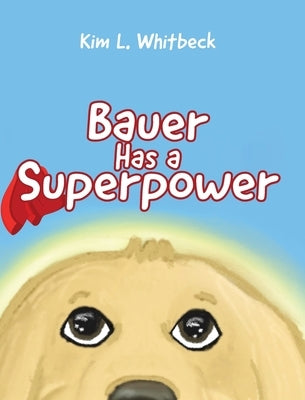 Bauer Has a Superpower by Whitbeck, Kim L.
