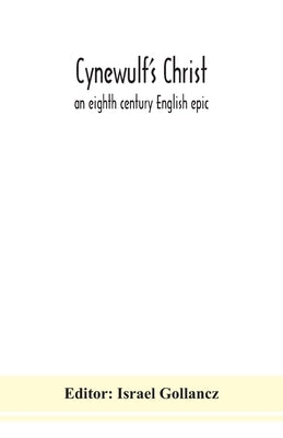 Cynewulf's Christ: an eighth century English epic by Gollancz, Israel