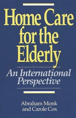 Home Care for the Elderly: An International Perspective by Monk, Abraham