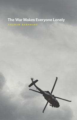 The War Makes Everyone Lonely by Barnhart, Graham