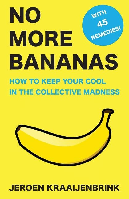 No More Bananas: How to Keep Your Cool in the Collective Madness by Kraaijenbrink, Jeroen