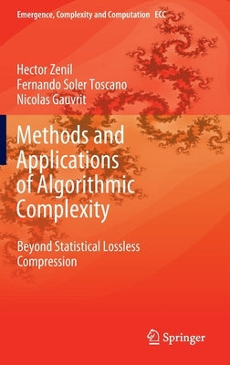 Methods and Applications of Algorithmic Complexity: Beyond Statistical Lossless Compression by Zenil, Hector