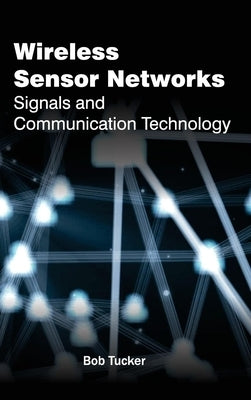 Wireless Sensor Networks: Signals and Communication Technology by Tucker, Bob