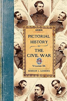 Pictorial History of the Civil War V3: Volume 3 by Lossing, Benson John
