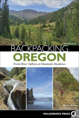 Backpacking Oregon: From River Valleys to Mountain Meadows by Ohlsen, Becky