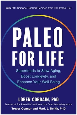 Paleo for Life: Superfoods to Slow Aging, Boost Longevity, and Enhance Your Well-Being by Cordain, Loren