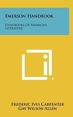 Emerson Handbook: Handbooks Of American Literature by Carpenter, Frederic Ives