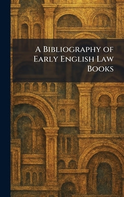 A Bibliography of Early English Law Books by Harvard University Press