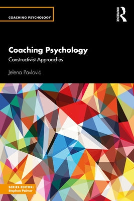 Coaching Psychology: Constructivist Approaches by Pavlovic, Jelena