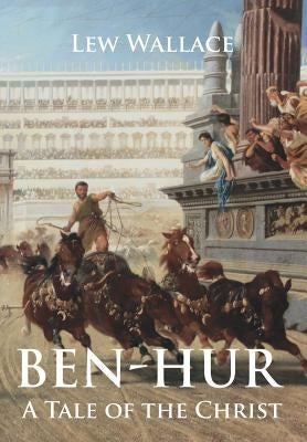 Ben-Hur: A Tale of the Christ by Wallace, Lew