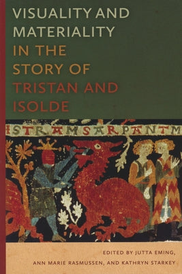 Visuality and Materiality in the Story of Tristan and Isolde by Eming, Jutta