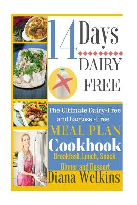 14 Days Dairy-Free: The Ultimate Dairy-Free and Lactose-Free Meal Plan Cookbook by Welkins, Diana