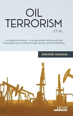 Oil Terrorism Et al by Vaangal, Kishore