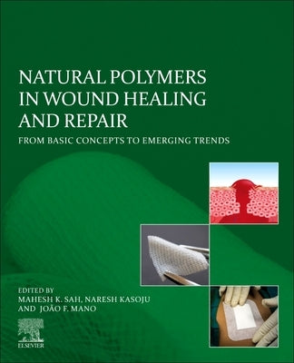 Natural Polymers in Wound Healing and Repair: From Basic Concepts to Emerging Trends by Sah, Mahesh K.