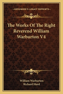 The Works Of The Right Reverend William Warburton V4 by Warburton, William