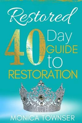 Restored: 40 Day Guide To Restoration by Townser, Monica