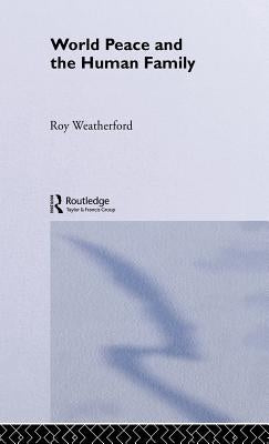 World Peace and the Human Family by Weatherford, Roy